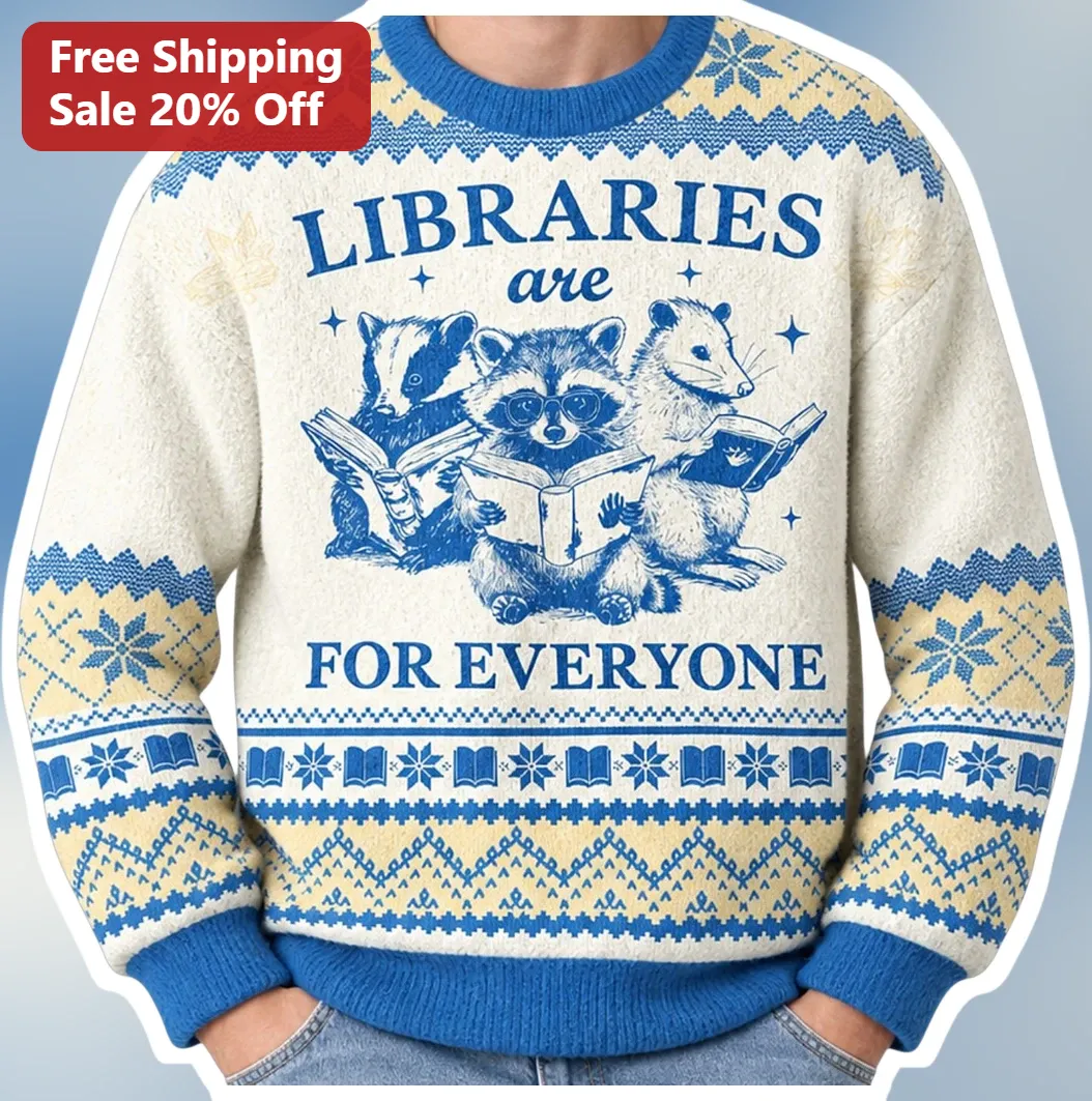 Libraries Are For Everyone Ugly Christmas Sweater Sweatshirt Librarian Gift