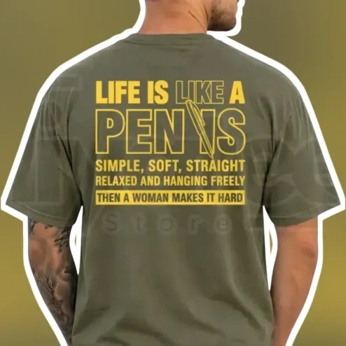 Life Is Like A Penis Simple Soft Straight Relaxed And Hanging Freely Then A Woman Makes It Hard Funny Adult Humor Graphic Tee