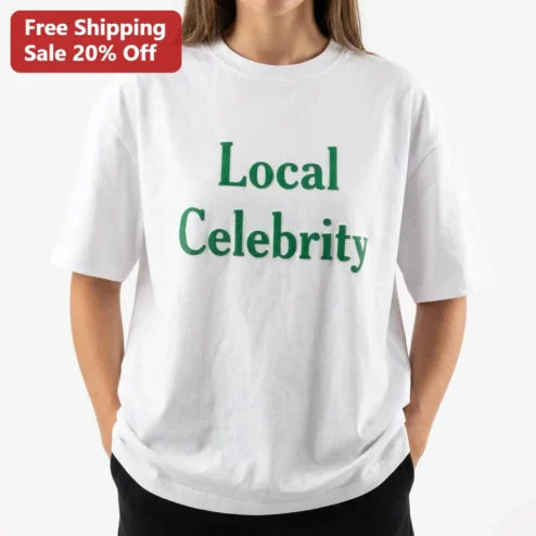 Local Celebrity Tee Funny Ironic Slogan Shirt Trendy Minimalist Streetwear Gift for Men Women