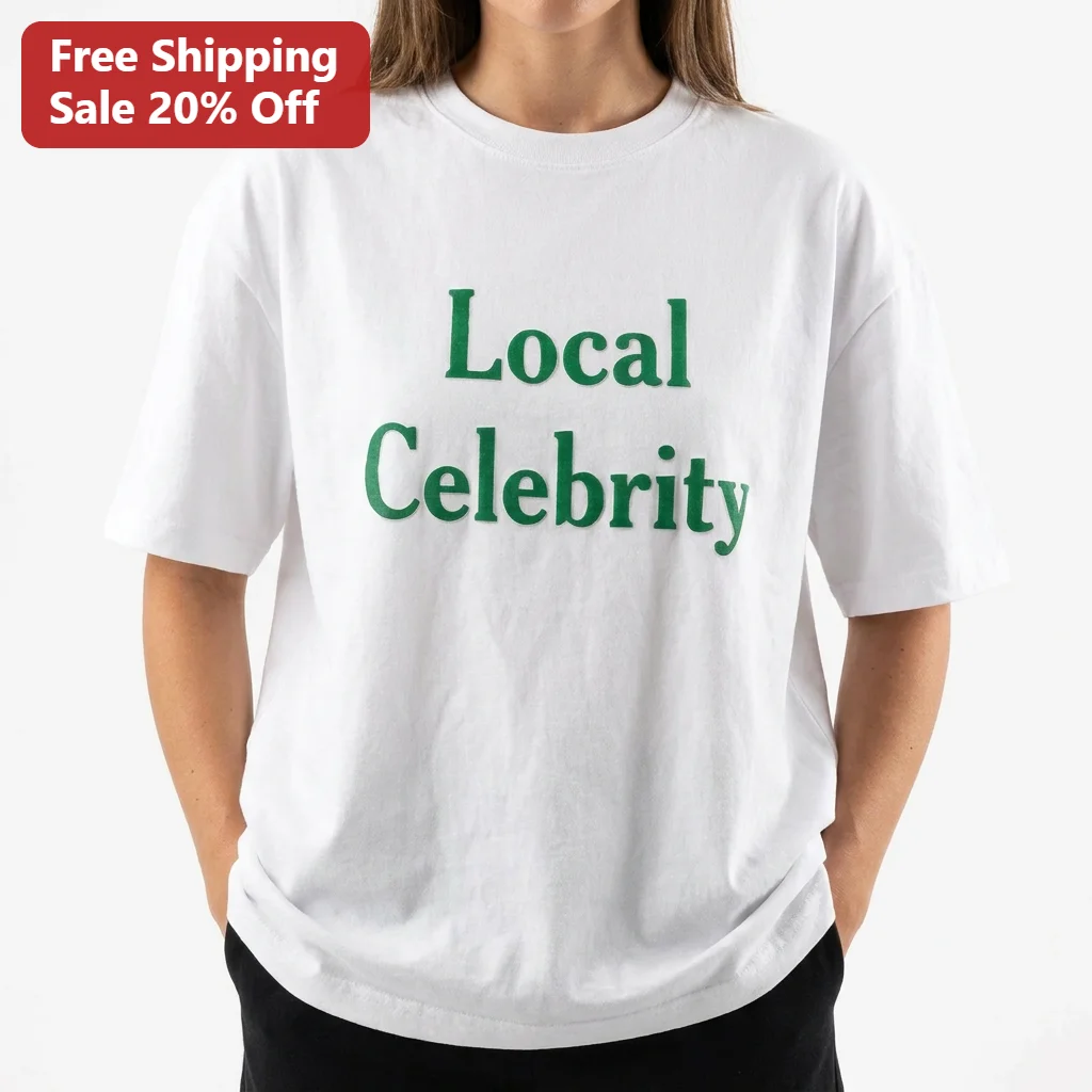 Local Celebrity Tee Funny Ironic Slogan Shirt Trendy Minimalist Streetwear Gift for Men Women