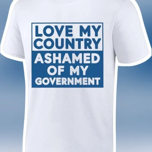 Love My Country Ashamed of My Government Patriotic Statement Tee for Men Women
