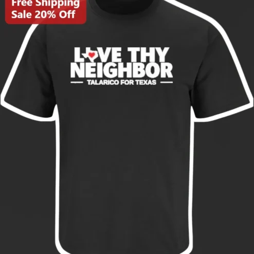 Love Thy Neighbor Talarico For Texas Political Campaign Graphic Tee