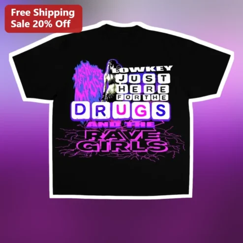 Lowkey Just Here For The Drugs And The Rave Girls Tee Meme Festival Graphic Shirt