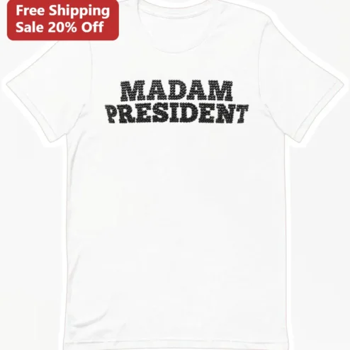 Madam President Tee Women Political Statement Shirt Feminist Gift