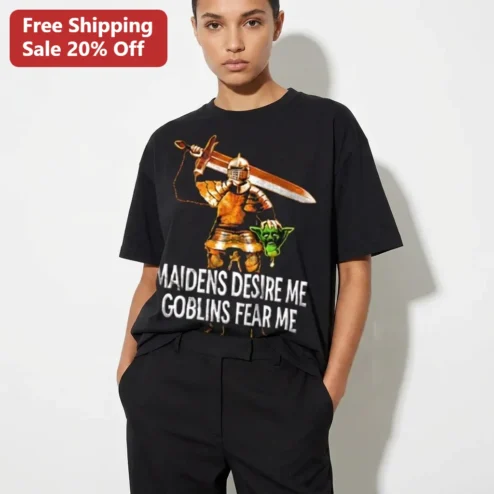Maidens Desire Me Goblins Fear Me Tee, Funny Fantasy Knight Goblin Slayer Shirt Gift for D&D Players and RPG Gamers
