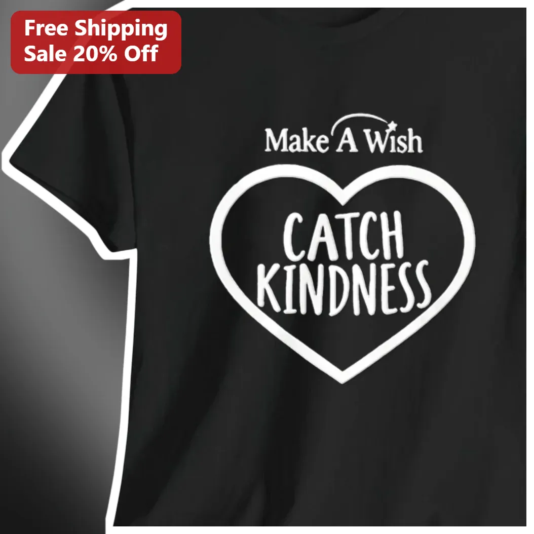 Make A Wish Catch Kindness Inspirational Graphic Tee For Teachers And Students