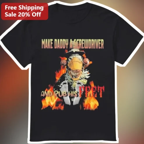 Make Daddy A Screwdriver And Rub His Feet Tee Funny Outlast Trials Dr Futterman Quote Shirt For Dads