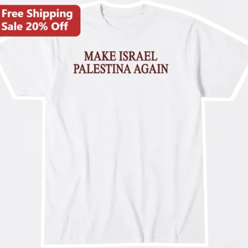 Make Israel Palestina Again Tee Pro-Palestine Solidarity Statement Shirt Political Activism Apparel