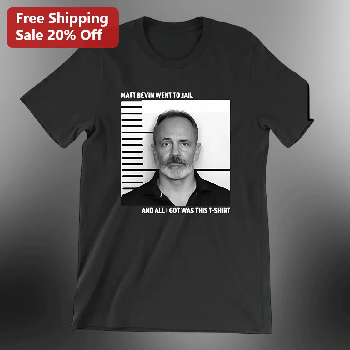 Matt Bevin Went To Jail And All I Got Was This T-Shirt Graphic Tee