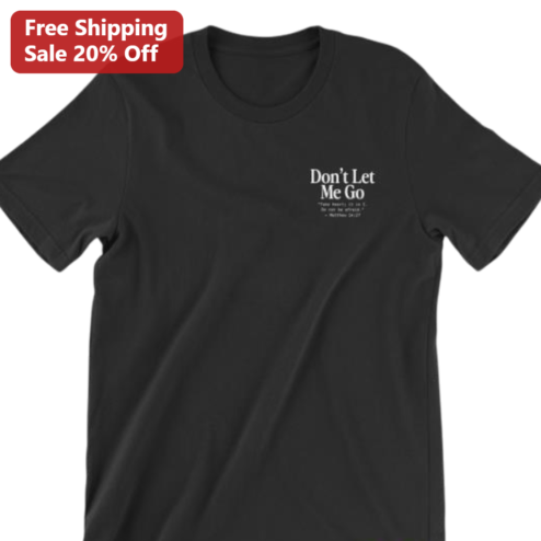 Matthew 14:27 Take Heart It Is I Scripture Quote Tee, Don't Let Me Go Christian Faith Shirt for Men and Women