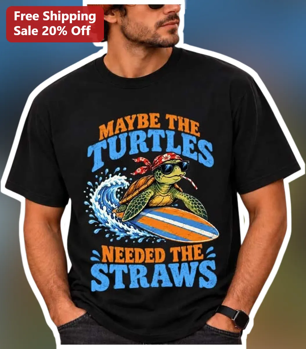 Maybe The Turtles Needed The Straws Funny Sea Turtle Conservation Graphic Tee