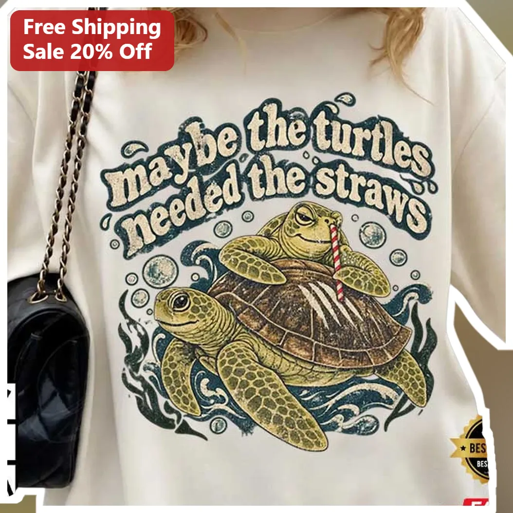 Maybe The Turtles Needed The Straws Funny Sea Turtle Graphic Tee Gift For Ocean Lovers