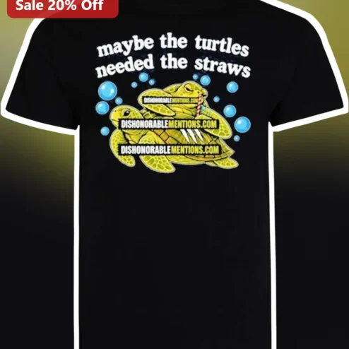 Maybe The Turtles Needed The Straws Tee Funny Sea Turtle Ocean Conservation Graphic Shirt