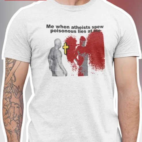 Me When Atheists Spew Poisonous Lies At Me Tee Christian Humor Graphic T-Shirt