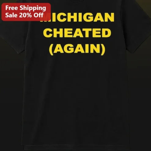 Michigan Cheated Again Tee College Football Rivalry Humor Shirt for Men Women