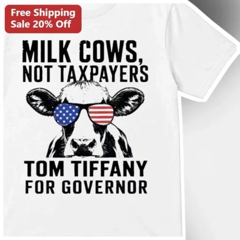 Milk Cows Not Taxpayers Tom Tiffany For Governor Wisconsin Political Tee