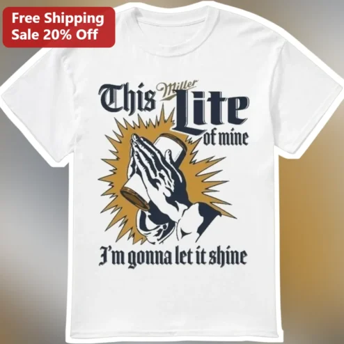 Miller Lite Of Mine I'm Gonna Let It Shine Tee Funny Beer Lover Graphic Shirt Gift For Dad