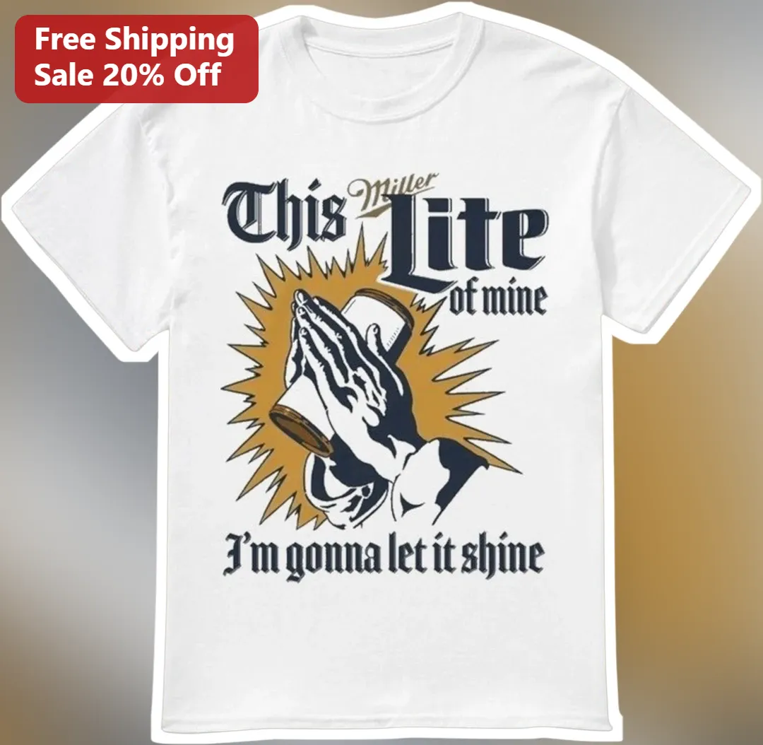 Miller Lite Of Mine I'm Gonna Let It Shine Tee Funny Beer Lover Graphic Shirt Gift For Dad