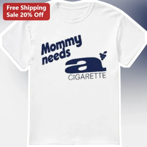 Mommy Needs a Cigarette Funny Mom Graphic Tee Gift for Mothers