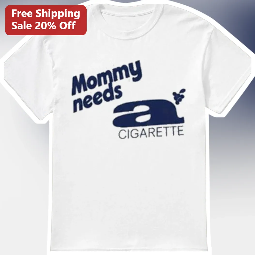 Mommy Needs a Cigarette Funny Mom Graphic Tee Gift for Mothers