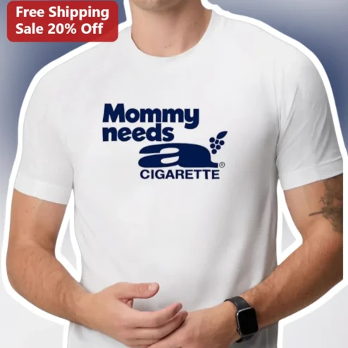 Mommy Needs a Cigarette Funny Mom Life Graphic Tee Sarcastic Parenting Humor Gift