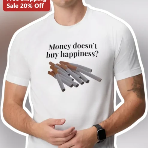 Money Doesn't Buy Happiness Funny Smoker Sarcastic Graphic Tee