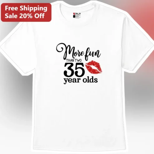 More Fun Than Two 35 Year Olds Tee Funny 35th Birthday Gift for Women