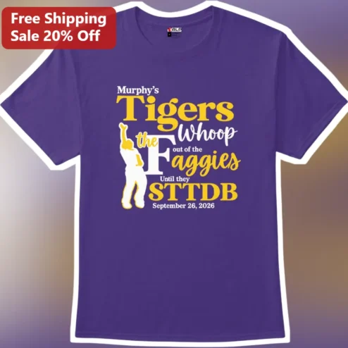 Murphy's Tigers Whoop the F Out of the Aggies Until They Funny College Football Rivalry Tee