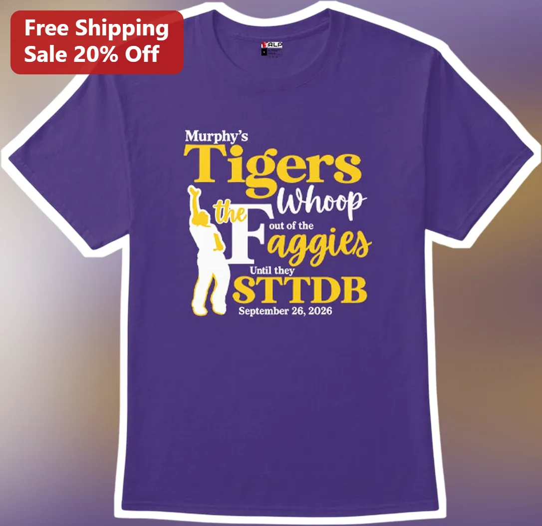 Murphy's Tigers Whoop the F Out of the Aggies Until They Funny College Football Rivalry Tee