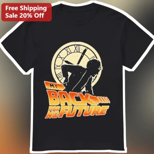 My Back Has No Future Marty McFly Tee Retro Vintage Sci-Fi Movie Graphic Shirt