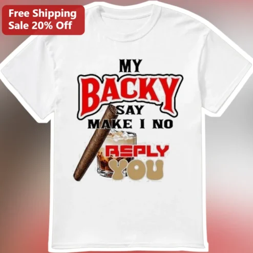 My Backy Say Make I No Reply You Funny Jamaican Slang Tee Gift for Men Women