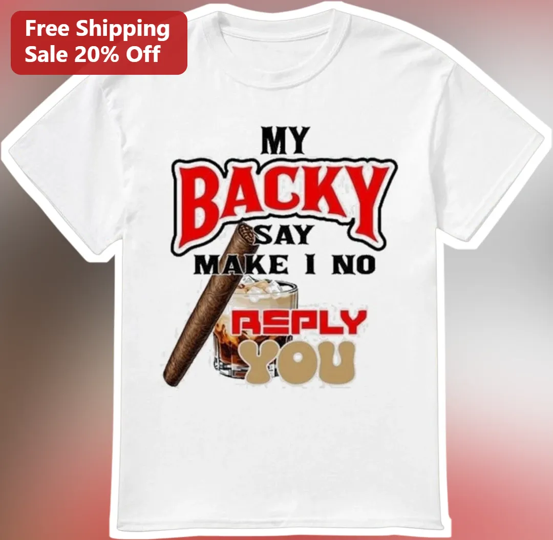 My Backy Say Make I No Reply You Funny Jamaican Slang Tee Gift for Men Women