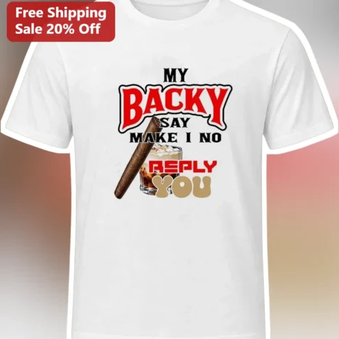 My Backy Say Make I No Reply You Tee Jamaican Patois Humor Graphic Shirt for Men