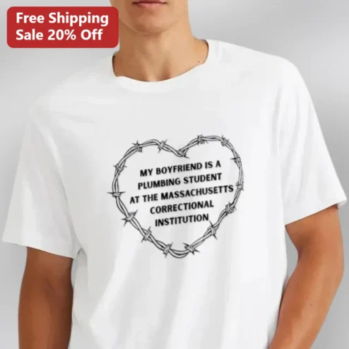 My Boyfriend Is a Plumbing Student at the Massachusetts Correctional Institution Tee, Funny Prison Boyfriend Gift