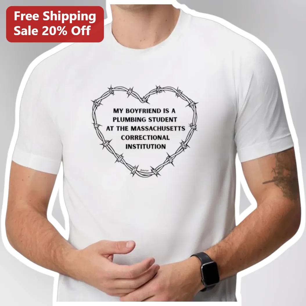 My Boyfriend Is A Plumbing Student Tee Massachusetts Correctional Institution Gift