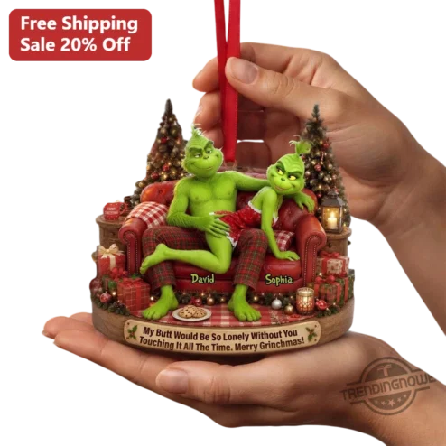My Butt Would Be So Lonely Without You Merry Grinchmas Funny Couple Gift Ornament