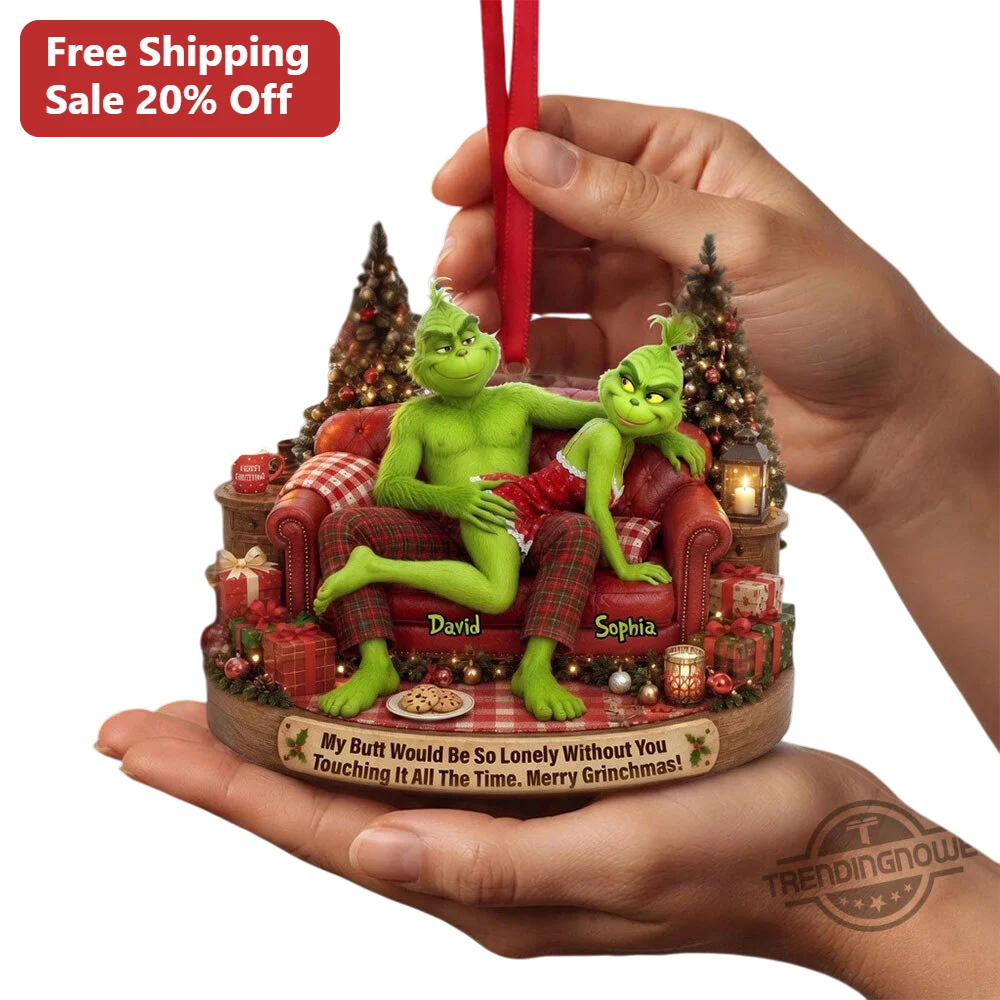 My Butt Would Be So Lonely Without You Merry Grinchmas Funny Couple Gift Ornament