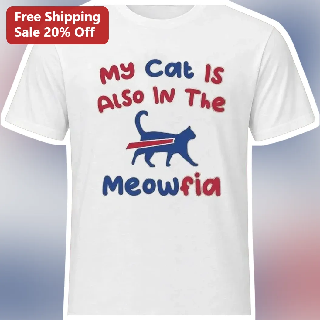 My Cat Is Also In The Meowfia Funny Cat Lover Gift Tee
