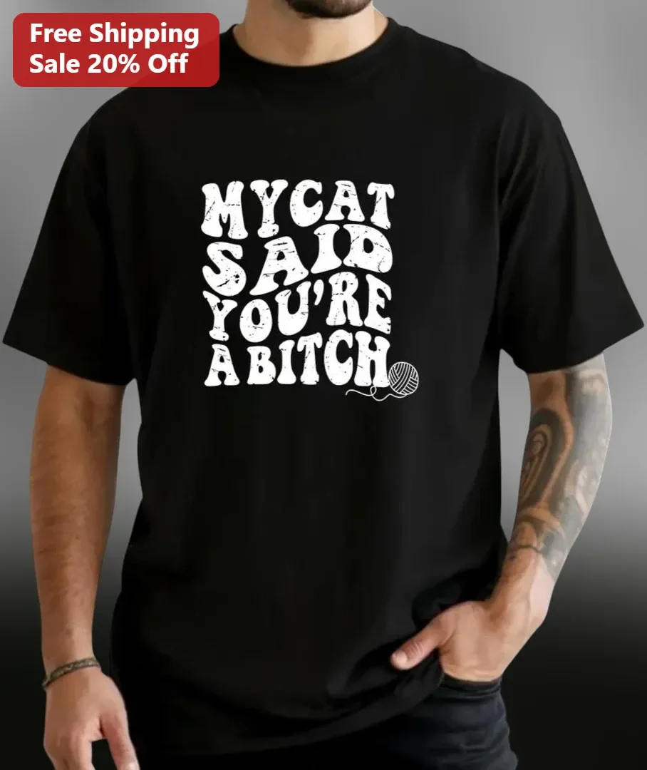 My Cat Said You're A Bitch Funny Sarcastic Cat Lover Graphic Tee