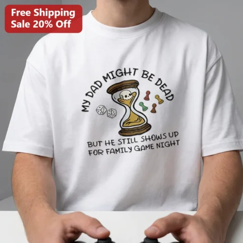 My Dad Might Be Dead But He Still Shows Up For Family Game Night Tee, Funny Dark Humor Board Game Lover Gift, Sarcastic Dad Shirt
