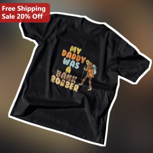 My Daddy Was A Bank Robber Funny Dad Joke Hiking Pun Retro Graphic Tee Gift For Father