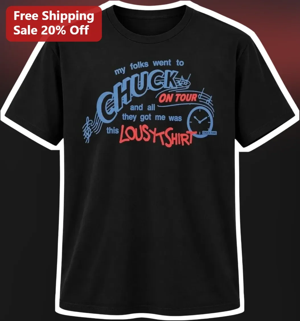 My Folks Went To Chuck On Tour All They Got Me Was This Lousy Shirt Tee