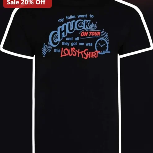 My Folks Went To Chuck On Tour And All They Got Me Was This Lousy Shirt Tee