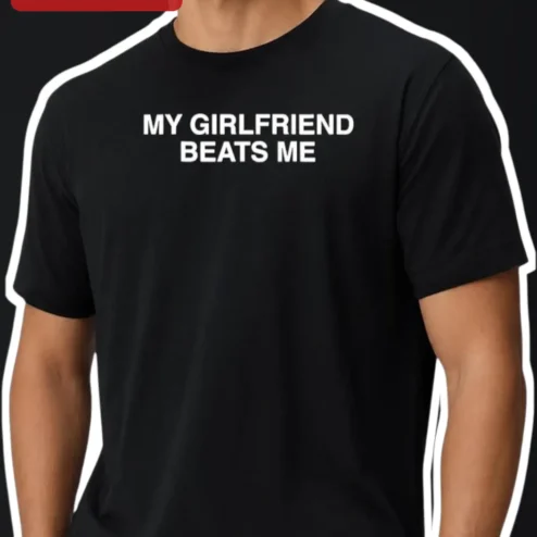 My Girlfriend Beats Me Funny Graphic Tee Sarcastic Couple Humor Shirt Gift