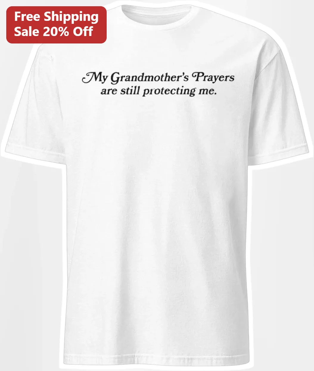 My Grandmother's Prayers Are Still Protecting Me Tee Grandma Memorial Gift Faith Based Shirt