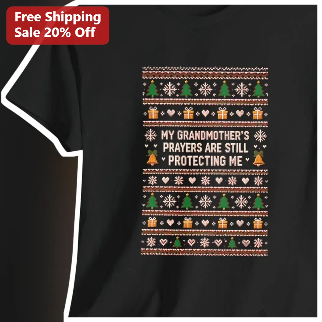 My Grandmother's Prayers Are Still Protecting Me Ugly Christmas Sweater Tee