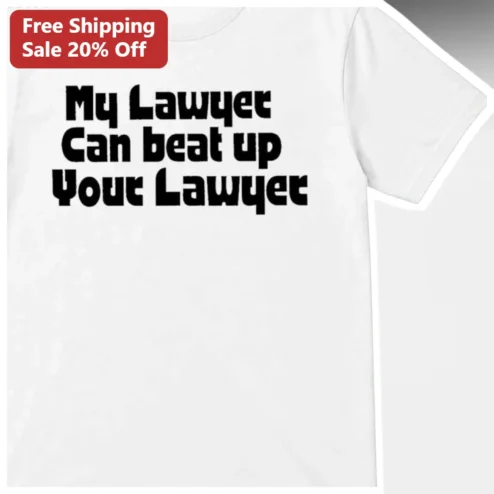 My Lawyer Can Beat Up Your Lawyer Funny Attorney Gift Tee