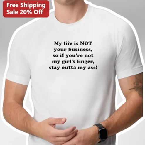 My Life Is Not Your Business Stay Outta My Ass Funny Attitude Graphic Tee for Men