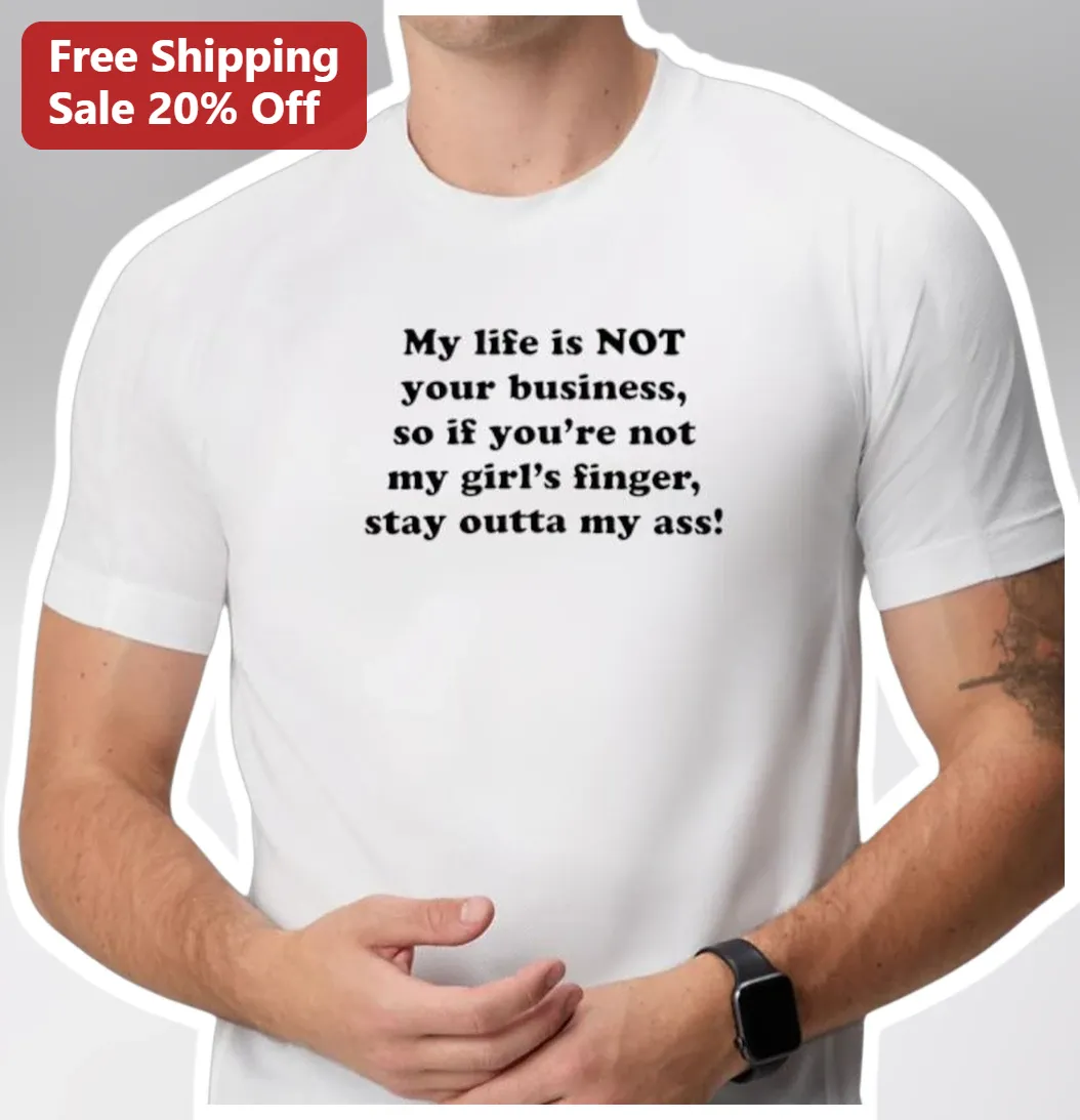 My Life Is Not Your Business Stay Outta My Ass Funny Attitude Graphic Tee for Men