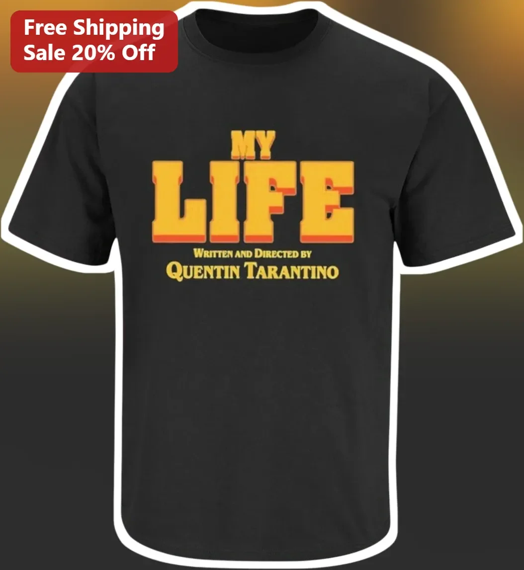 My Life Written and Directed by Quentin Tarantino Tee Movie Buff Gift